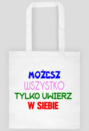 Torba: Możesz wszystko tylko uwierz w siebie