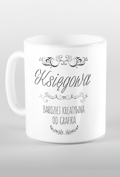 "Księgowa - Bardziej kreatywna od grafika" - Kubek dla księgowej