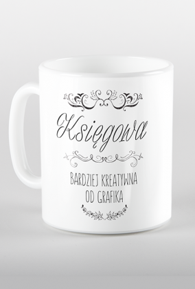 "Księgowa - Bardziej kreatywna od grafika" - Kubek dla księgowej
