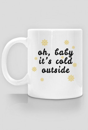 OH, BABY IT'S COLD OUTSIDE