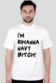 Koszulka I'M RIHANNA NAVY BITCH ! 11 kolorów