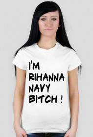 Koszulka I'M RIHANNA NAVY BITCH ! 9 kolorów