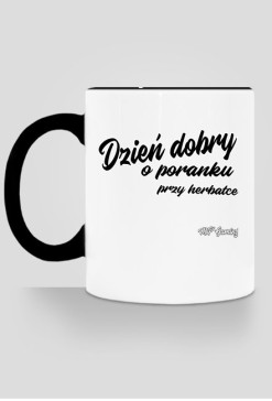 Kubek - Dzień dobry o poranku przy herbatce Zapomniałeś mnie wypić wróć i dokończ...