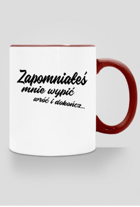 Kubek - Dzień dobry o poranku przy herbatce Zapomniałeś mnie wypić wróć i dokończ...
