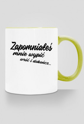 Kubek - Dzień dobry o poranku przy herbatce Zapomniałeś mnie wypić wróć i dokończ...