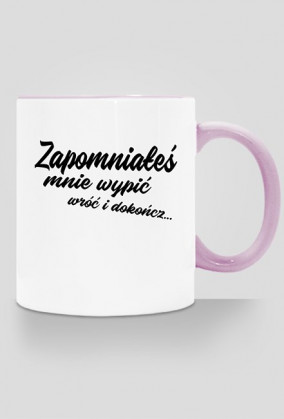 Kubek - Dzień dobry o poranku przy herbatce Zapomniałeś mnie wypić wróć i dokończ...