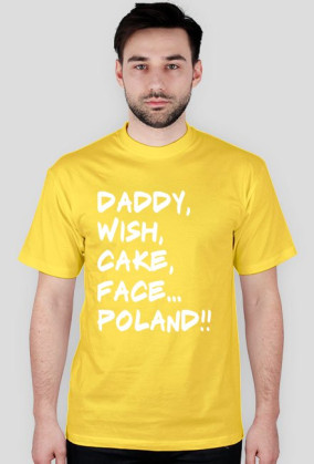 Koszulka Daddy,wish,cake,face,Poland!! 11 kolorów
