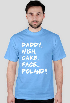 Koszulka Daddy,wish,cake,face,Poland!! 11 kolorów