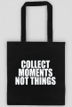 Torba "collect moments not things"