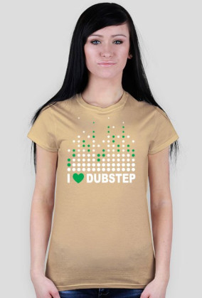 I love Dubstep - dla kobiet