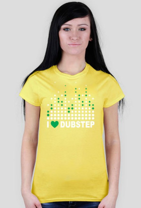 I love Dubstep - dla kobiet