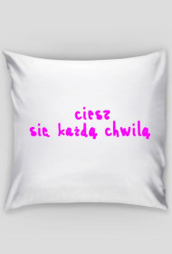 ciesz się każdą chwilą