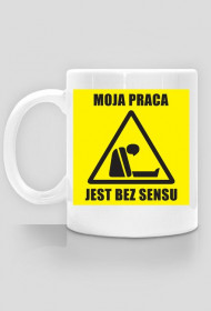 MOJA PRACA JEST BEZ SENSU