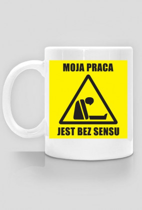 MOJA PRACA JEST BEZ SENSU