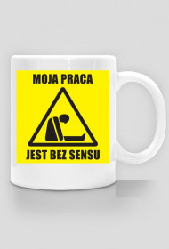 MOJA PRACA JEST BEZ SENSU