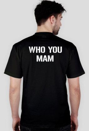 WHO YOU MAM