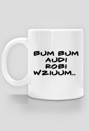 bum bum audi robi wziuum - kubek
