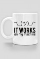 It works on my machine - Dziwne u mnie działa - Kubek - Prezent dla programisty