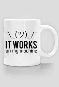 It works on my machine - Dziwne u mnie działa - Kubek - Prezent dla programisty