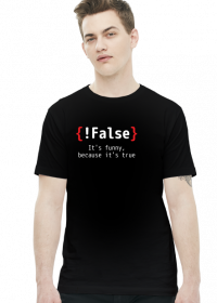 {!False} It's funny, because it's true - Prezent dla programisty - Koszulka męska (Biały napis)