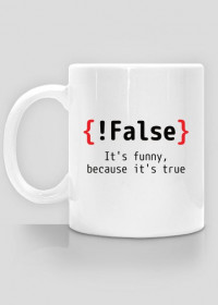 {!False} It's funny, because it's true - Prezent dla programisty - Kubek informatyka