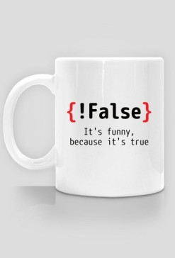 {!False} It's funny, because it's true - Prezent dla programisty - Kubek informatyka