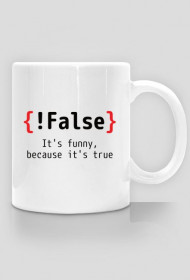 {!False} It's funny, because it's true - Prezent dla programisty - Kubek informatyka