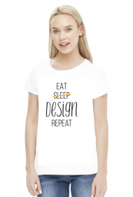 Eat, Sleep, Design, Repeat - Prezent dla grafika komputerowego - Koszulka damska