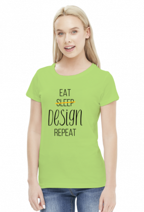 Eat, Sleep, Design, Repeat - Prezent dla grafika komputerowego - Koszulka damska