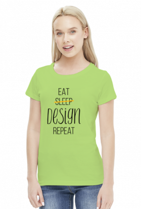 Eat, Sleep, Design, Repeat - Prezent dla grafika komputerowego - Koszulka damska