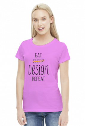 Eat, Sleep, Design, Repeat - Prezent dla grafika komputerowego - Koszulka damska