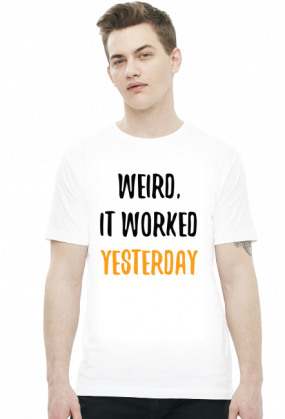 Weird, it worked yesterday - Dziwne, wczoraj działało - Prezent dla programisty - Koszulka męska