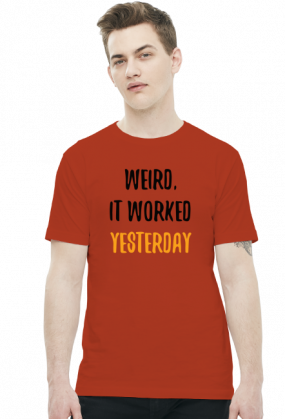 Weird, it worked yesterday - Dziwne, wczoraj działało - Prezent dla programisty - Koszulka męska