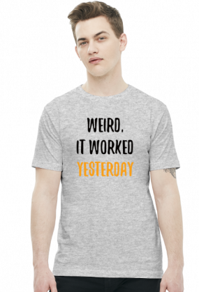 Weird, it worked yesterday - Dziwne, wczoraj działało - Prezent dla programisty - Koszulka męska