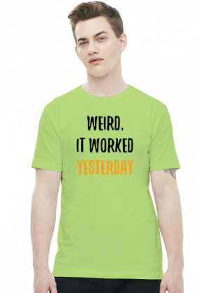Weird, it worked yesterday - Dziwne, wczoraj działało - Prezent dla programisty - Koszulka męska