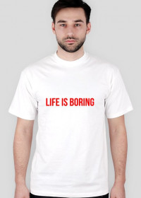 life is boring