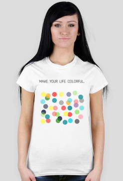 T-shirt damski "Make your life colorful"