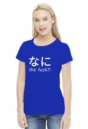 Nani the fuck / なに the fuck - Nadruki Anime - Koszulka damska