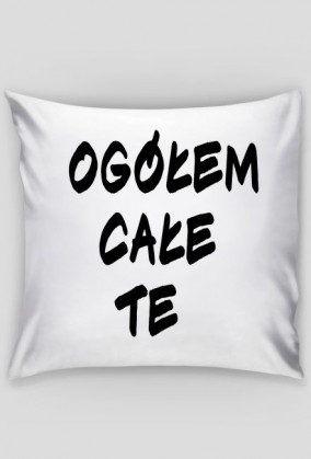 "Ogółem całe te"