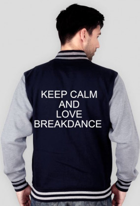 Bluza college KEEP CALM AND LOVE BREAKDANCE