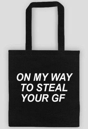 ON MY WAY TO STEAL YOUR GF - TORBA