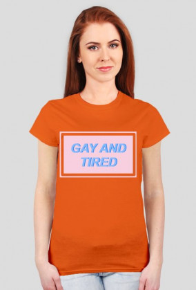 GAY AND TIRED