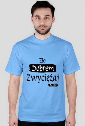 Zło dobrem zwyciężaj, koszulka męska