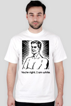 Koszulka You're right. I am white.