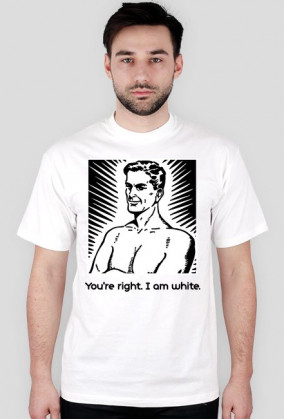 Koszulka You're right. I am white.