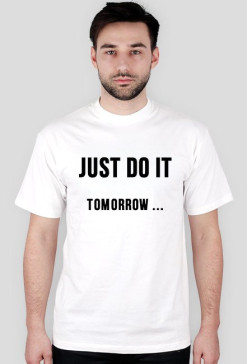 Just Do It tomorrow ...