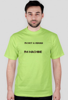I'm not a human I'm machine
