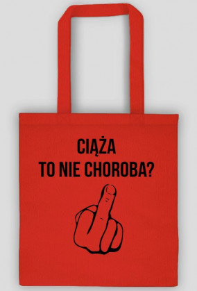 Ciąża to nie choroba? FU*K YOU - torba