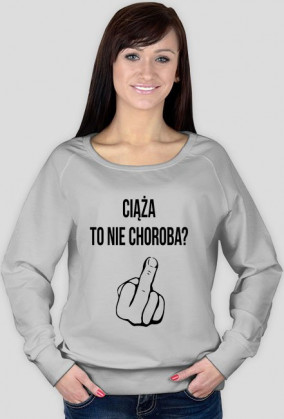 Ciąża to nie choroba? FU*K YOU - bluza