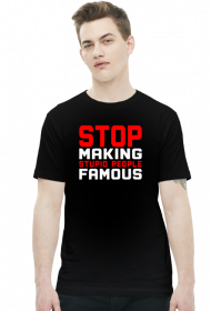 Stop making stupid people famous (t-shirt) jasna grafika